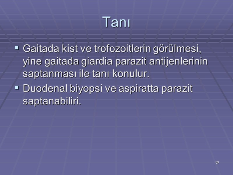 Tanı Gaitada kist ve trofozoitlerin görülmesi, yine gaitada giardia parazit antijenlerinin saptanması ile tanı